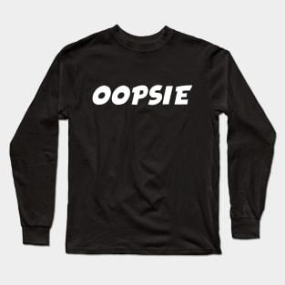 Oopsie Long Sleeve T-Shirt